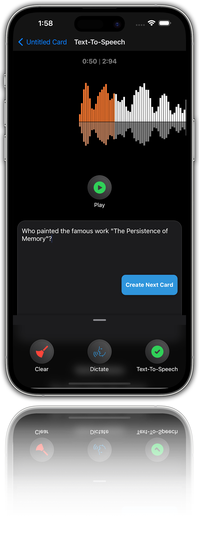 This is a photo realistic image of an iPhone with a text-to-speech app open. The app is called “Untitled Card” and is in dark mode. The app has a waveform visualizer at the top and a question below it. The question reads “Who painted the famous work “The Persistence of Memory”?” The app has a “Play” button, a “Create Next Card” button, and a “Clear” button. The app also has a “Dictate” button and a “Text-To-Speech” button. The background is white and the phone is casting a shadow.